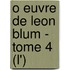 O Euvre De Leon Blum - Tome 4 (L')