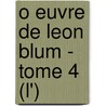 O Euvre De Leon Blum - Tome 4 (L') by Ll