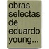 Obras Selectas De Eduardo Young...