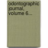 Odontographic Journal, Volume 6... door J. Edward Line