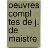 Oeuvres Compl Tes de J. de Maistre by Joseph Marie Maistre