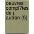 Oeuvres Compl?Tes De J. Autran (5)