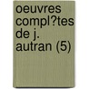 Oeuvres Compl?Tes De J. Autran (5) door Joseph Antoine Autran