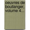 Oeuvres De Boullanger, Volume 4... by Nicolas Antoine Boullanger