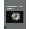 Oeuvres De Descartes, Publi Es (7) door René Descartes