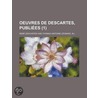 Oeuvres De Descartes, Publi?Es (1) door René Descartes