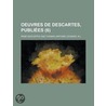 Oeuvres De Descartes, Publi?Es (6) door René Descartes