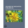 Oeuvres De Descartes, Publi?Es (9) by René Descartes