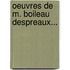 Oeuvres De M. Boileau Despreaux...
