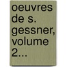 Oeuvres De S. Gessner, Volume 2... door Michel Huber