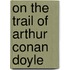 On The Trail Of Arthur Conan Doyle