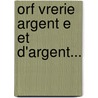 Orf Vrerie Argent E Et D'Argent... by Christofle (Firm)
