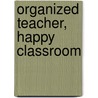 Organized Teacher, Happy Classroom door Melanie S. Unger