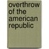 Overthrow Of The American Republic