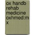 Ox Handb Rehab Medicine Oxhmed:m X