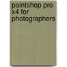 Paintshop Pro X4 For Photographers door Ken McMahon