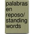 Palabras en reposo/ Standing Words