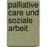 Palliative Care Und Soziale Arbeit door Karin Luther