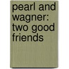 Pearl and Wagner: Two Good Friends by Kate McMullan