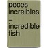 Peces Increibles = Incredible Fish