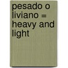 Pesado O Liviano = Heavy and Light door Charlotte Guillain