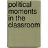 Political Moments in the Classroom