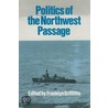Politics Of The North West Passage door Franklin Griffiths
