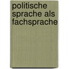 Politische Sprache Als Fachsprache door Daniel Hitzing