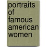 Portraits Of Famous American Women door Robert Henkes