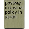 Postwar Industrial Policy in Japan door Karl Boger