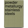 Powder Metallurgy Stainless Steels door Prasan K. Samal