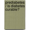 Prediabetes / Is Diabetes Curable? door M.D. Anup A.B.