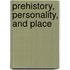 Prehistory, Personality, And Place