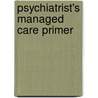 Psychiatrist's Managed Care Primer door American Psychological Association