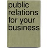 Public Relations For Your Business door Frank Jefkins