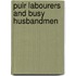 Puir Labourers And Busy Husbandmen