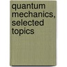 Quantum Mechanics, Selected Topics door Yakov B. Zel'dovich