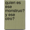 Quien Es Ese Monstruo? y Ese Otro? by Tich Jan