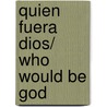 Quien fuera Dios/ Who Would be God door Tibor Fischer