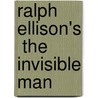 Ralph Ellison's  The Invisible Man by Ralph Ellison