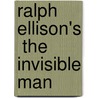 Ralph Ellison's  The Invisible Man door Ralph Ellison