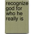 Recognize God For Who He Really Is