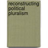 Reconstructing Political Pluralism door Avigail I. Eisenberg