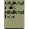 Relational Child, Relational Brain door Robert G. Lee