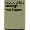 Reproduktive Strategien Von Frauen door Cathrin Voss
