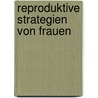 Reproduktive Strategien Von Frauen by Cathrin Voss