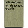 Resurrection, Renaissance, Rebirth door Melanie Heeley