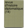 Revue D'Histoire Diplomatique (14) door Societe D. Diplomatique