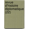 Revue D'Histoire Diplomatique (22) door Societe D. Diplomatique