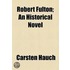 Robert Fulton; An Historical Novel